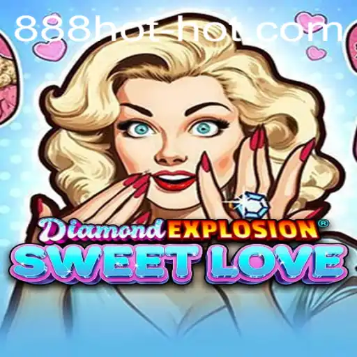 Discover the Thrilling World of DiamondExplosionSweetLove and the Fiery 888hot!